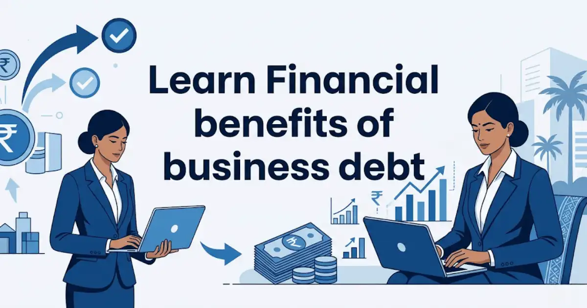 Professional finance blog image featuring Indian business professionals related to learn financial benefits of business debt - blog an enterprise doesn’t need debt just to meet its deficit all the time but also needs one to sustain, , with finan