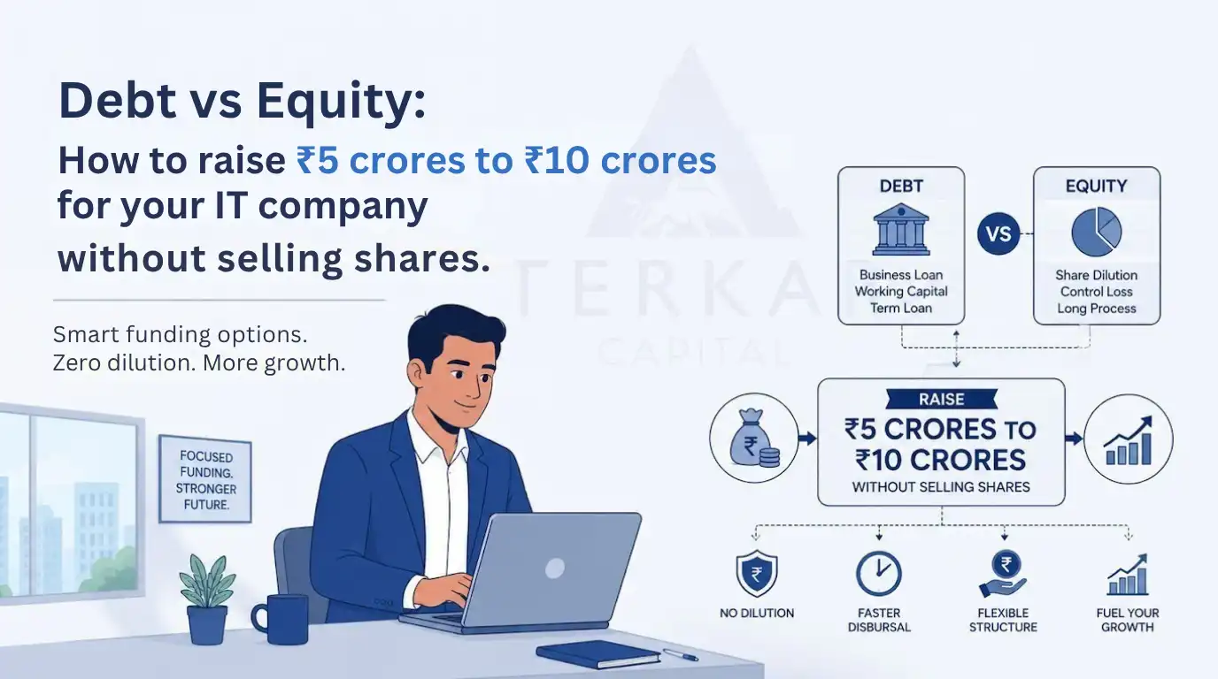 Debt vs Equity: How to Raise ₹5 Crores to ₹10 Crores for your IT Company without Selling Shares.